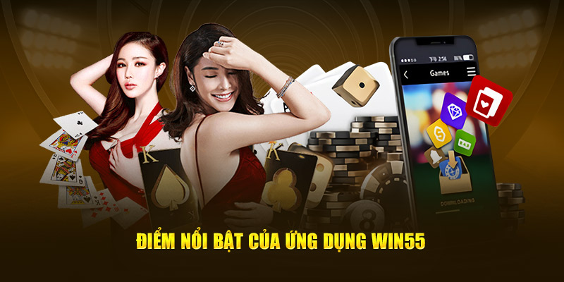 Điểm nổi bật của ứng dụng nhà cái hàng đầu WIN55