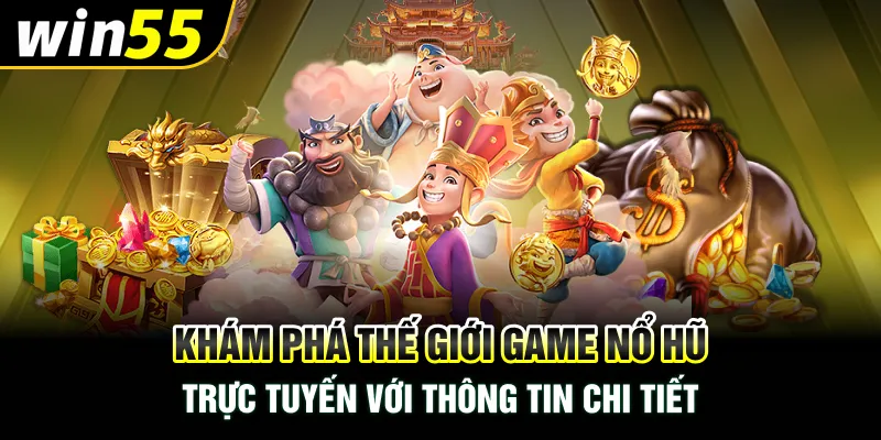 Khám phá thế giới game nổ hũ trực tuyến với thông tin chi tiết